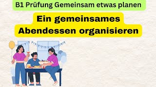 B1Prüfung Gemeinsam Etwas planen B1 mündliche Ein gemeinsames Abendessen organisieren [upl. by Reynold]