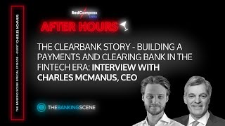 The ClearBank Story – Building a Payments and Clearing Bank in the Fintech Era  After Hours [upl. by Nnylkoorb]