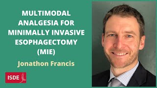 Multimodal Analgesia for Minimally Invasive Esophagectomy MIE  Jonathon Francis [upl. by Ruddy]