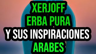 Hablemos de El Perfume Xerjoff  Erba Pura y Sus Inspiraciones Arabes 🔴🔥 [upl. by Rexer]