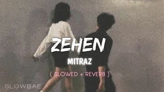 ZEHEN  ft MITRAZ  Slowed  Reverb   Slowbae [upl. by Tiernan356]