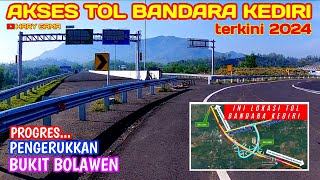 AKSES TOL BANDARA KEDIRI TERKINI 2024 PROGRES PENGERUKKAN BUKIT BOLAWEN [upl. by Largent]