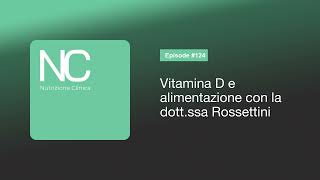 NC Podcast 124 Vitamina D e alimentazione con la dottssa Rossettini [upl. by Isaak]