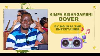 KIMPA KISANGAMENI COVER BY NGINJA THE ENTERTAINER [upl. by Yssep]