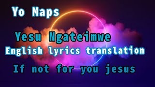 yesu Ngateimwe  English Lyrics Translation yo Maps [upl. by Nichol784]