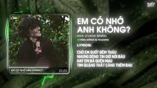 Em Có Nhớ Anh Không  Hiya「Cukak Remix」 Audio Lyrics Video [upl. by Aurea]