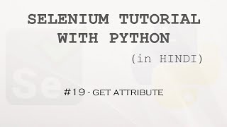 Selenium tutorial with Python Hindi 19  Get Attribute [upl. by Hertzog]