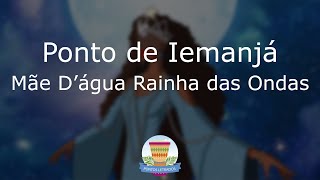 Ponto de Iemanjá  Mãe Dágua Rainha das Ondas  Com Letra [upl. by Burton]