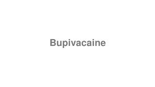 How to Pronounce quotBupivacainequot [upl. by Nirb]