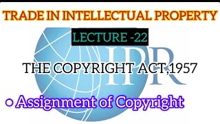 TRADE IN INTELLECTUAL PROPERTYTHE COPYRIGHT ACTASSIGNMENT OF COPYRIGHTLECTURE 22 [upl. by Concoff918]