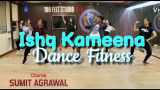 ISHQ KAMEENA  Bollywood Dance Workout  Dance Choreography  FITNESS DANCE With SUMIT [upl. by Virgy]