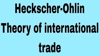 HeckscherOhlin theory of international trade  international economics  ma economics 3rd sem [upl. by Einnoj]