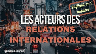 Relations internationales Qui sont les acteurs qui y jouent [upl. by Mahsih]