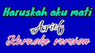 ariefharuskah aku mati Karaoke version [upl. by Atekram]