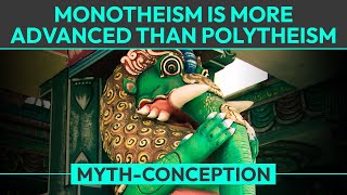 Myth Monotheism is More Advanced than Polytheism [upl. by Lleoj667]