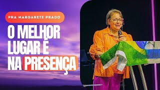 O MELHOR LUGAR É NA PRESENÇA  Pra Margarete Prado [upl. by Refynnej815]