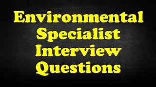 Environmental Specialist Interview Questions [upl. by Accber]