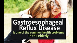 Gastroesophageal reflux disease is one of the common health problems in the elderly [upl. by Conlee]