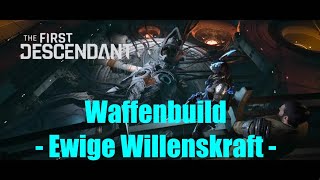 The First Descendant  Waffenbuild  Ewige Willenskraft  Eternal Willpower [upl. by Kozloski799]