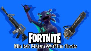 Fortnite bis ich blaue Waffen finde [upl. by Drofxer]