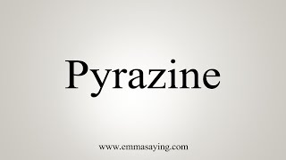 How To Say Pyrazine [upl. by Mloc303]