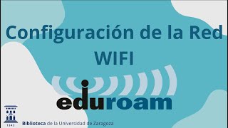 Eduroam Configuración de la red WIFI Eduroam de la Universidad de Zaragoza [upl. by Aitnyc]