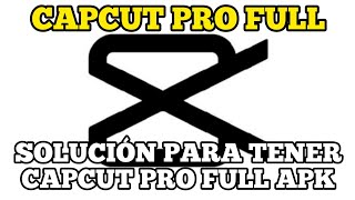 Capcut Pro APK Full Como tener CAPCUT Full Pro Solución Real [upl. by Consuelo]