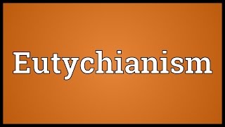 Eutychianism Meaning [upl. by Goldarina172]