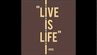 Opus  Live is Life  HQ [upl. by Leohcin]