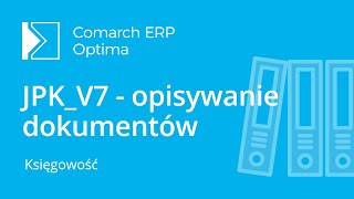 Comarch ERP Optima – Opisywanie dokumentów do pliku JPKV7 film z lektorem [upl. by Juna]