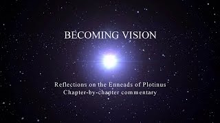 Becoming Vision  Reflections on the Enneads of Plotinus [upl. by Kcirret]