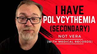 I Have Polycythemia Secondary NOT Vera An Explanation WITH Medical Record Proof [upl. by Service]