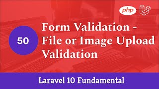 Laravel 10 Fundamental Part 50  Form Validation  File or Image Upload Validation [upl. by Ennagrom]