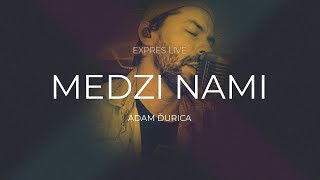 Adam Ďurica  Medzi nami Expres Live at Home [upl. by Yrogerg]