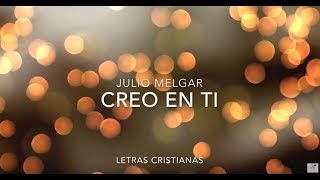 JULIO MELGAR  CREO EN TI  LETRAS CRISTIANAS [upl. by Bahe]