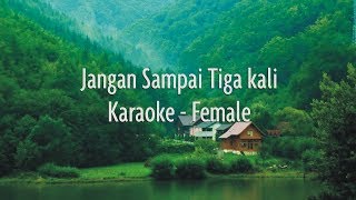 Jangan Sampai Tiga Kali  Karaoke  Female [upl. by Lovato515]