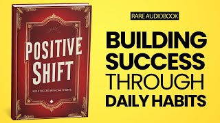 Positive Shift Build Success with Daily Habits Audiobook [upl. by Enoitna]