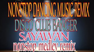 NONSTOP DANCING MUSIC REMIXDISCO CLUB BANGERHATAW SAYAWANnonstopmedleyremix [upl. by Erik]