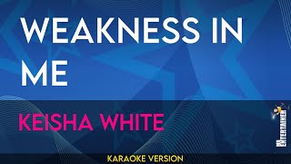 Weakness In Me  Keisha White KARAOKE [upl. by Craddock130]