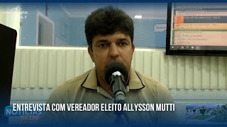 ENTREVISTA COM VEREADOR ELEITO ALLYSSON MUTTI [upl. by Peace]