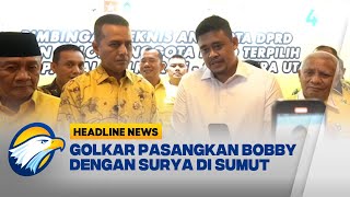 Resmi Golkar Pasangkan Bobby dengan Surya di Sumut Headline News [upl. by Rosemary]