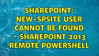 Sharepoint NewSPSite User cannot be found  SharePoint 2013 Remote PowerShell [upl. by Ydniahs]