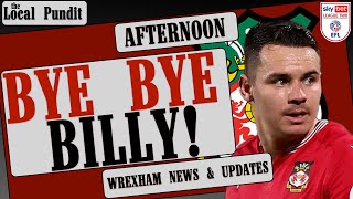 BYE BYE BILLY  Wrexham News amp Updates  the local pundit [upl. by Oicnerolf]