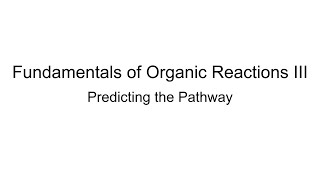 Fundamentals of Organic Reactions III Predicting the Pathway [upl. by Anoel]