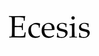 How to Pronounce Ecesis [upl. by Wivina]