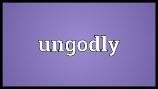 Ungodly Meaning [upl. by Bein]