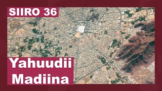 SIIRO 36  Taariikhda Carabtii amp Yahuudii Asal ahaan dagi jirtay Madiina [upl. by Sancha]