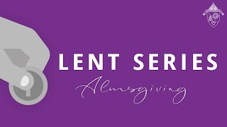 Lent Series Almsgiving [upl. by Zednanreh]