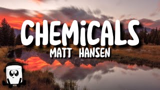 Matt Hansen  Chemicals lyrics [upl. by Aisatsanna144]