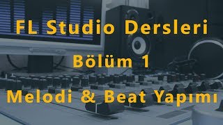 FL Studio Dersleri Bölüm 1  Melodi ve Beat Yapımı [upl. by Eelrebmyk]